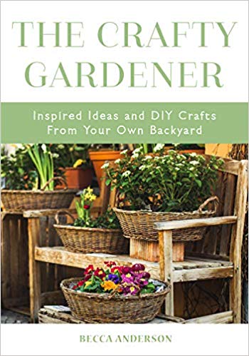 The Crafty Gardener - Inspired Ideas and DIY Crafts From Your Own Backyard